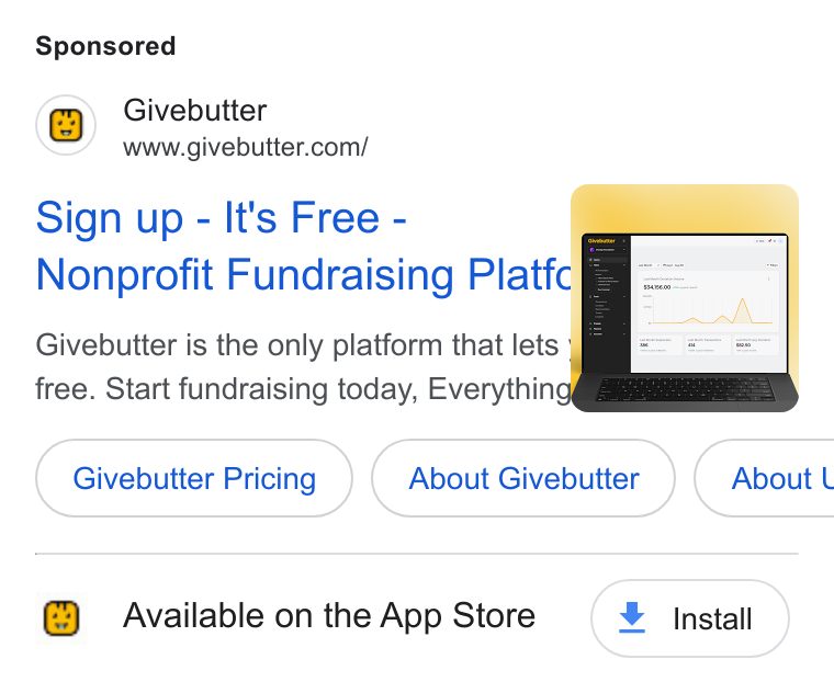 Givebutter ad on Google Ads: Signup-l Its Free- "_ Nonprofit Fundraising Platfc jeg -- Givebutter is the only platform that lets : free. Start fundraising today, Everything Givebutter Pricing About Givebutter } ( About L Available on the App Store