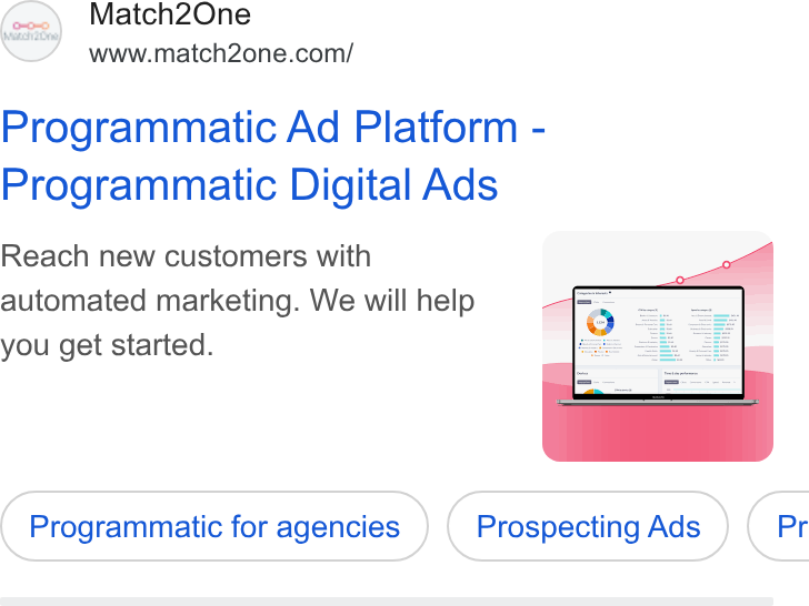 Match2one ad on Google Ads: Programmatic Ad Platform - Programmatic Digital Ads Reach new customers with automated marketing. We will help you get started. Programmatic for agencies Prospecting Ads } ( Pr
