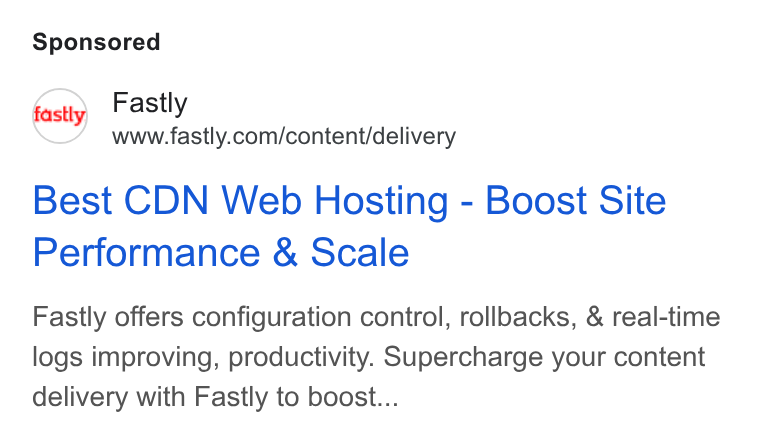 Fastly ad on Google Ads: Best CDN Web Hosting - Boost Site Performance & Scale Fastly offers configuration control, rollbacks, & real-time logs improving, productivity. Supercharge your content delivery with Fastly to boost...