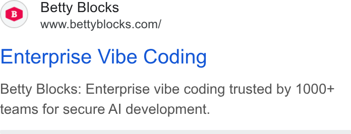 Betty Blocks ad on Google Ads: Enterprise Vibe Coding Betty Blocks: Enterprise vibe coding trusted by 1000+ teams for secure Al development.
