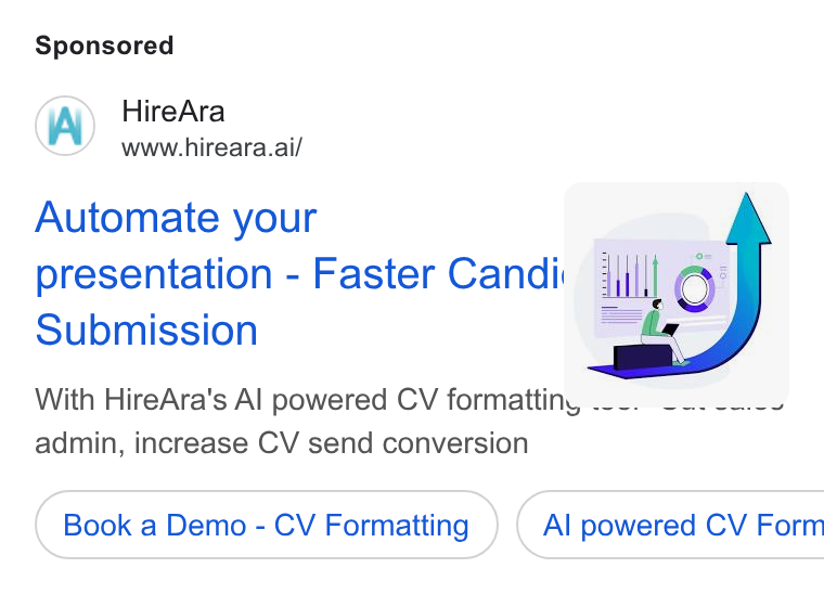 HireAra ad on Google Ads: Hire Ara www.hireara.ai/ Automate your (— presentation - Faster Candi: 4\((|I Submission With Hire Ara's Al powered CV formatting .._. _.. -..-s admin, increase CV send conversion Book a Demo - CV Formatting } ( Al powered CV Form