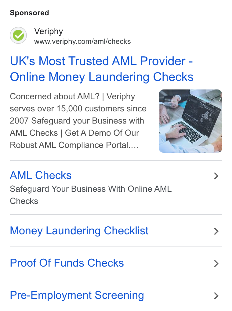 Veriphy ad on Google Ads: UK's Most Trusted AML Provider - Online Money Laundering Checks Concerned about AML? | Veriphy serves over 15,000 customers since 2007 Safeguard your Business with AML Checks | Get A Demo Of Our Robust AML Compliance Portal... AML Checks > Safeguard Your Business With Online AML Checks Money Laundering Checklist > Proof Of Funds Checks > Pre-Employment Screening >