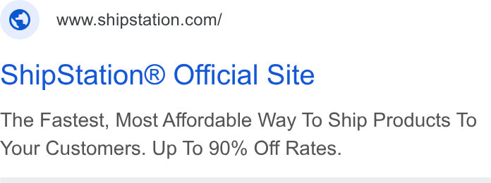 ShipStation ad on Google Ads: Ship Station® Official Site The Fastest, Most Affordable Way To Ship Products To Your Customers. Up To 90% Off Rates.