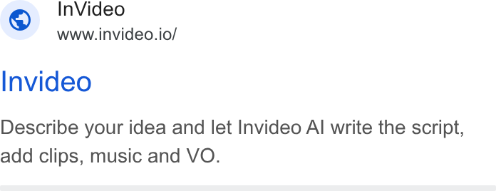 invideo ad on Google Ads: In Video www.invideo.io/ Invideo Describe your idea and let Invideo Al write the script, add clips, music and VO.
