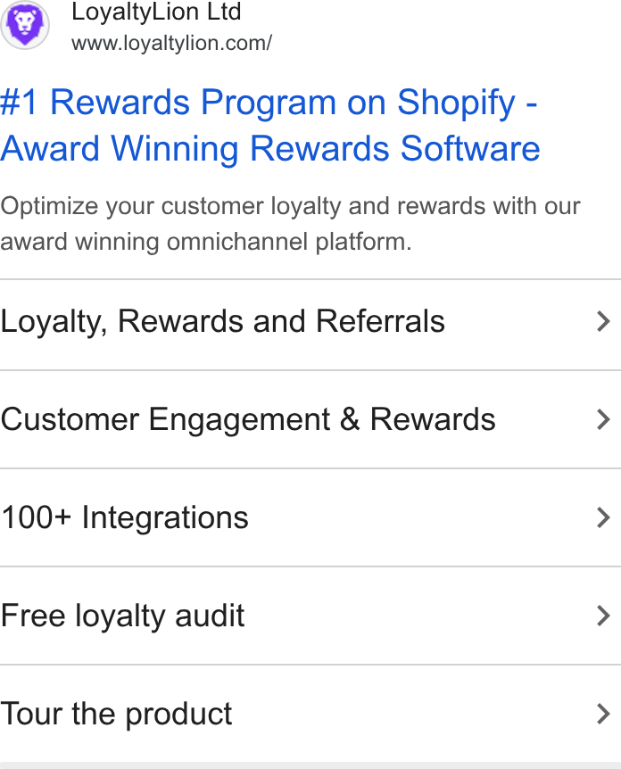 LoyaltyLion ad on Google Ads: #1 Rewards Program on Shopify - Award Winning Rewards Software Optimize your customer loyalty and rewards with our award winning omnichannel platform. Loyalty, Rewards and Referrals Customer Engagement & Rewards 100+ Integrations Free loyalty audit Tour the product
