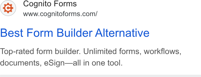 Cognito Forms ad on Google Ads: Best Form Builder Alternative Top-rated form builder. Unlimited forms, workflows, documents, e Sign—all in one tool.