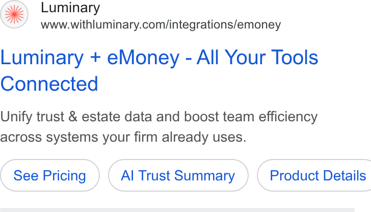 Luminary ad on Google Ads: Luminary + e Money - All Your Tools Connected Unify trust & estate data and boost team efficiency across systems your firm already uses. Al Trust Summary } ( Product Details