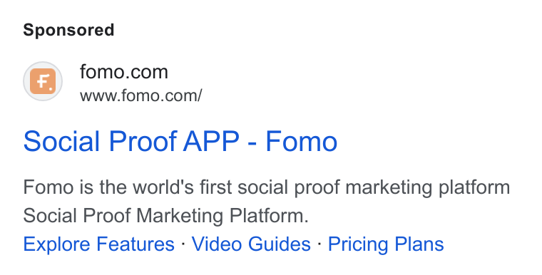 Fomo ad on Google Ads: www.fomo.com/ Social Proof APP - Fomo Fomo is the world's first social proof marketing platform Social Proof Marketing Platform. Explore Features - Video Guides - Pricing Plans