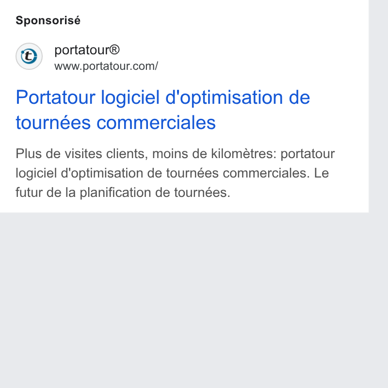 portatour ad on Google Ads: Sponsorisé Portatour logiciel d'optimisation de tournées commerciales Plus de visites clients, moins de kilométres: portatour logiciel d'optimisation de tournées commerciales. Le futur de la planification de tournées.