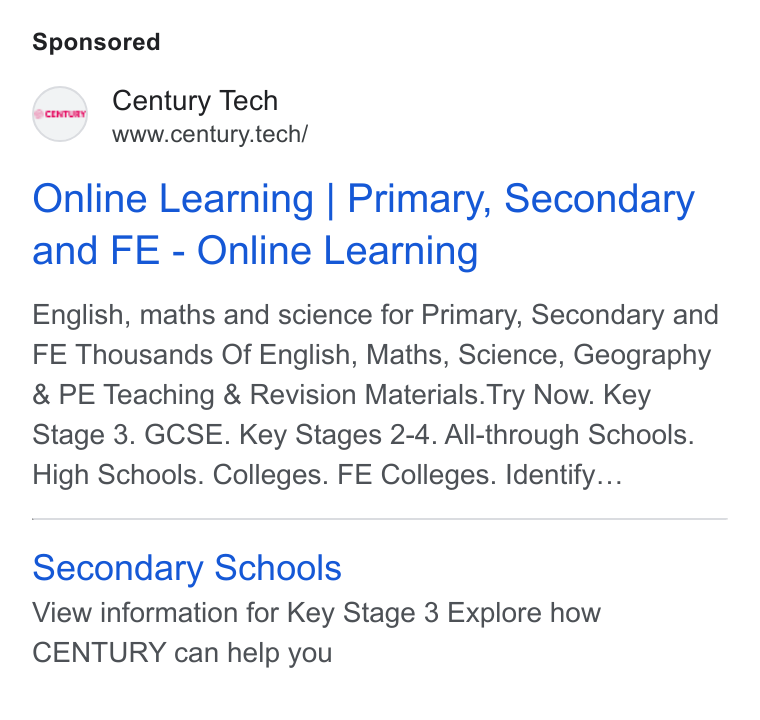 CENTURY Tech ad on Google Ads: Century Tech www.century.tech/ Online Learning | Primary, Secondary and FE - Online Learning English, maths and science for Primary, Secondary and FE Thousands Of English, Maths, Science, Geography & PE Teaching & Revision Materials. Try Now. Key Stage 3. GCSE. Key Stages 2-4. All-through Schools. High Schools. Colleges. FE Colleges. Identify... Secondary Schools View information for Key Stage 3 Explore how CENTURY can help you