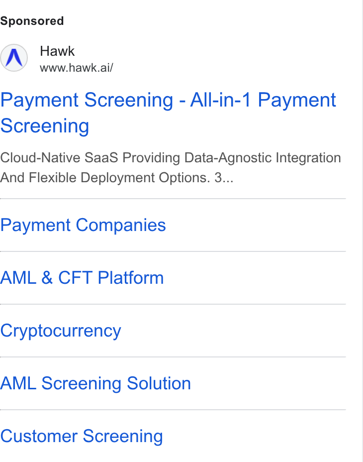 Hawk ad on Google Ads: Hawk www.hawk.ai/ Payment Screening - All-in-1 Payment Screening Cloud-Native Saa S Providing Data-Agnostic Integration And Flexible Deployment Options. 3... Payment Companies AML & CFT Platform Cryptocurrency AML Screening Solution Customer Screening
