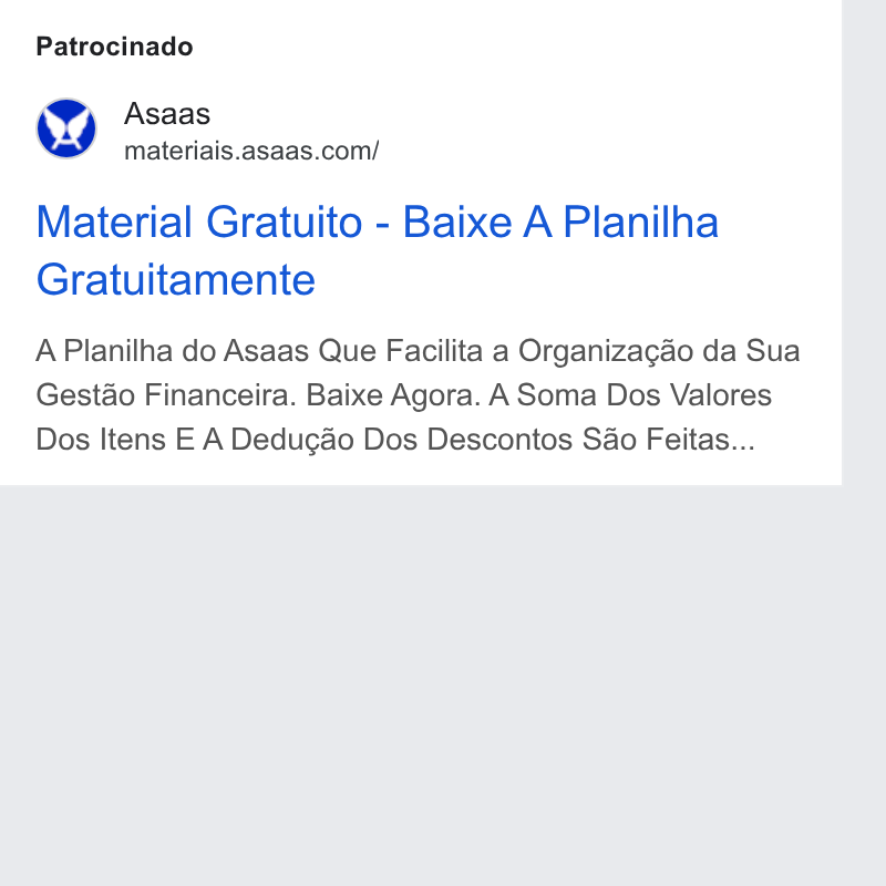 ASAAS ad on Google Ads: Patrocinado Material Gratuito - Baixe A Planilha Gratuitamente A Planilha do Asaas Que Facilita a Organizagao da Sua Gest& o Financeira. Baixe Agora. A Soma Dos Valores Dos Itens E A Dedugao Dos Descontos So Feitas...