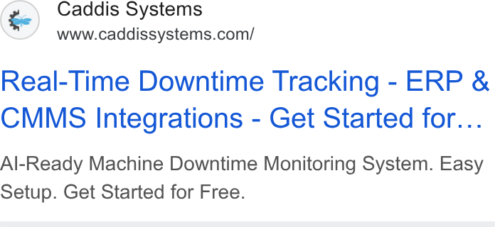 Caddis Systems ad on Google Ads: Real-Time Downtime Tracking - ERP & CMMS Integrations - Get Started for... Al-Ready Machine Downtime Monitoring System. Easy Setup. Get Started for Free.