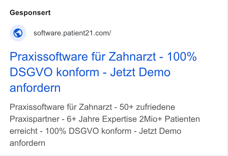 Patient21 ad on Google Ads: Praxissoftware fur Zahnarzt - 100% DSGVO konform - Jetzt Demo anfordern Praxissoftware fiir Zahnarzt - 50+ zufriedene Praxispartner - 6+ Jahre Expertise 2Mio+ Patienten erreicht - 100% DSGVO konform - Jetzt Demo anfordern