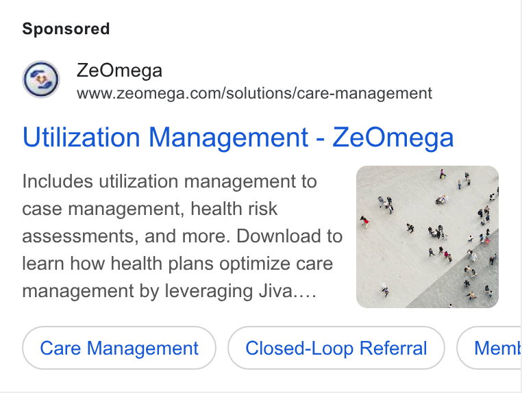 ZeOmega ad on Google Ads: Utilization Management - Ze Omega Includes utilization management to a case management, health risk assessments, and more. Download to learn how health plans optimize care management by leveraging Jiva.... Care Management Closed-Loop Referral