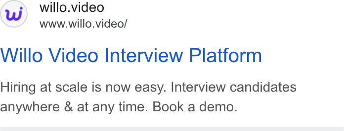 Willo ad on Google Ads: willo.video www.willo.video/ Willo Video Interview Platform Hiring at scale is now easy. Interview candidates anywhere & at any time. Book a demo.