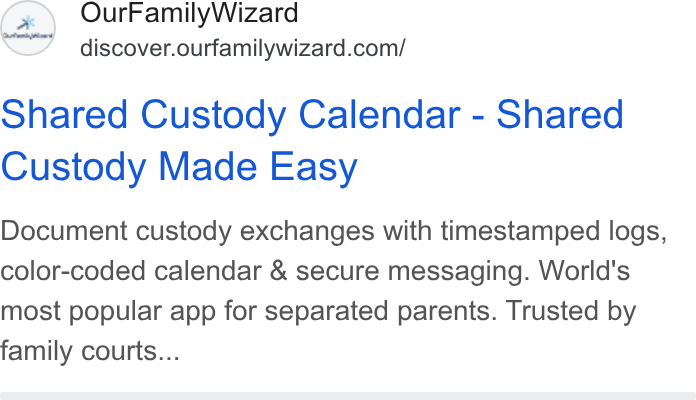 OurFamilyWizard ad on Google Ads: Shared Custody Calendar - Shared Custody Made Easy Document custody exchanges with timestamped logs, color-coded calendar & secure messaging. World's most popular app for separated parents. Trusted by family courts...