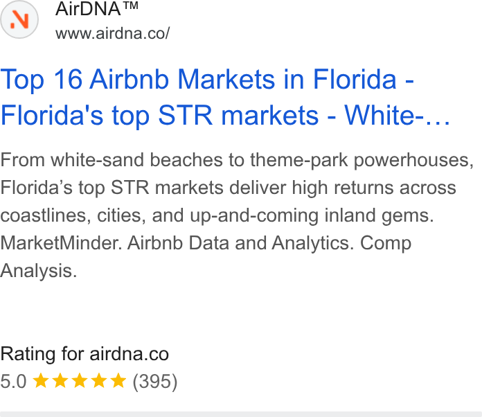 AirDNA ad on Google Ads: Top 16 Airbnb Markets in Florida - Florida's top STR markets - White-... From white-sand beaches to theme-park powerhouses, Florida’s top STR markets deliver high returns across coastlines, cities, and up-and-coming inland gems. Market Minder. Airobnb Data and Analytics. Comp Analysis. Rating for airdna.co 5.0 ek ke ke & (395)
