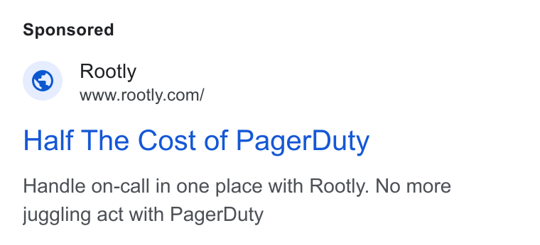 Rootly ad on Google Ads: Half The Cost of Pager Duty Handle on-call in one place with Rootly. No more juggling act with Pager Duty
