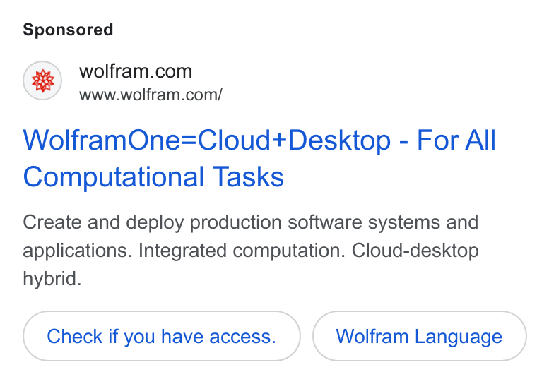 Wolfram ad on Google Ads: www.wolfram.com/ Wolfram One=Cloud+Desktop - For All Computational Tasks Create and deploy production software systems and applications. Integrated computation. Cloud-desktop hybrid. Check if you have access. Wolfram Language
