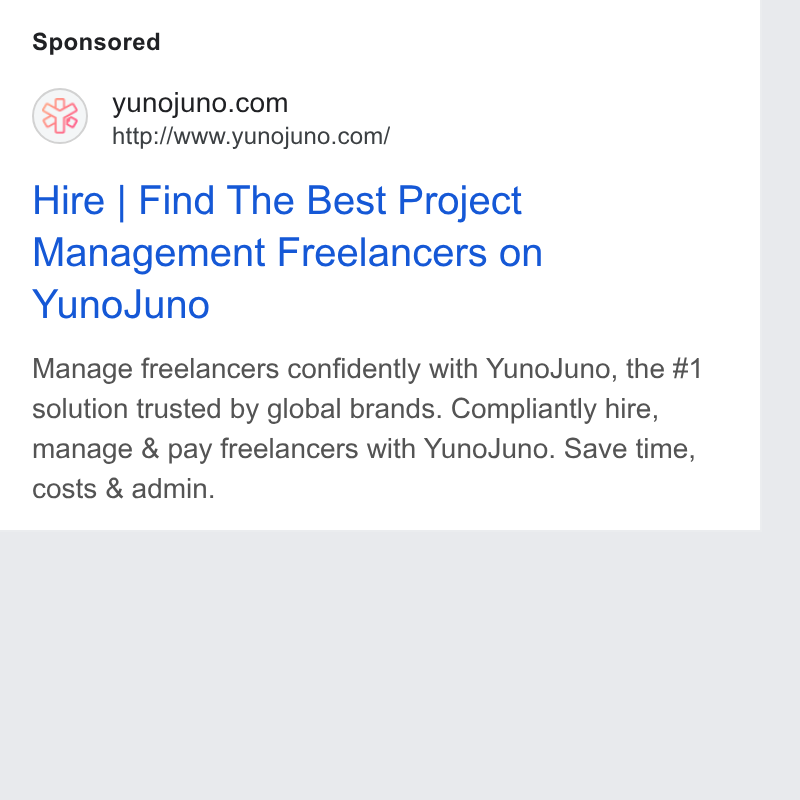 YunoJuno ad on Google Ads: http:/Awww.yunojuno.com/ Hire | Find The Best Project Management Freelancers on Yuno Juno Manage freelancers confidently with Yuno Juno, the #1 solution trusted by global brands. Compliantly hire, manage & pay freelancers with Yuno Juno. Save time, costs & admin.