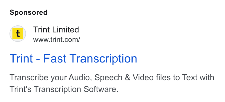 Trint ad on Google Ads: Trint - Fast Transcription Transcribe your Audio, Speech & Video files to Text with Trint's Transcription Software.