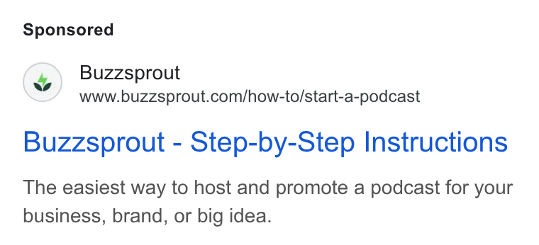 Buzzsprout ad on Google Ads: Buzzsprout - Step-by-Step Instructions The easiest way to host and promote a podcast for your business, brand, or big idea.