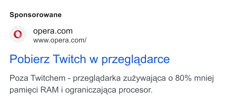 Opera ad on Google Ads: Www.opera.com/ Pobierz Twitch w przegladarce Poza Twitchem - przegladarka zuzywajaca o 80% mniej pamieci RAM i ograniczajaca procesor.