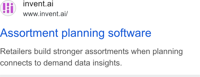 invent.ai ad on Google Ads: invent.ai www.invent.ai/ Assortment planning software Retailers build stronger assortments when planning connects to demand data insights.