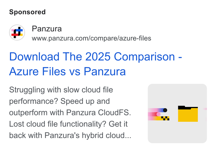 Panzura ad on Google Ads: Download The 2025 Comparison - Azure Files vs Panzura Struggling with slow cloud file performance? Speed up and outperform with Panzura Cloud FS. -. _ Lost cloud file functionality? Get it back with Panzura’s hybrid cloud...