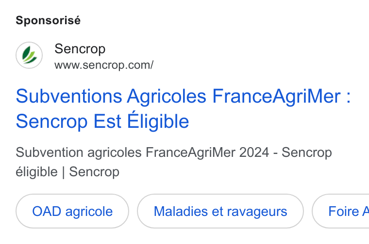 Sencrop ad on Google Ads: Sponsorisé Subventions Agricoles France Agri Mer : Sencrop Est Eligible Subvention agricoles France Agri Mer 2024 - Sencrop éligible | Sencrop OAD agricole Maladies et ravageurs } ( Foire A