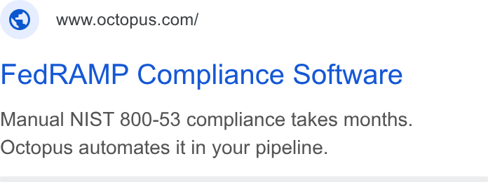Octopus Deploy ad on Google Ads: Fed RAMP Compliance Software Manual NIST 800-53 compliance takes months. Octopus automates it in your pipeline.