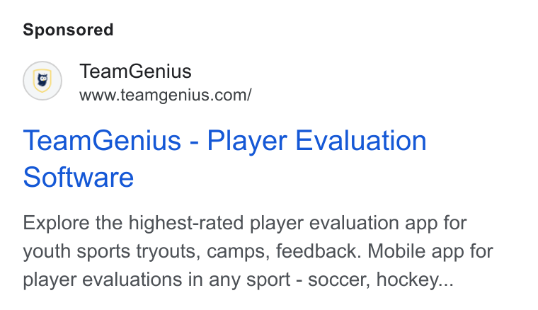 TeamGenius ad on Google Ads: Team Genius - Player Evaluation Software Explore the highest-rated player evaluation app for youth sports tryouts, camps, feedback. Mobile app for player evaluations in any sport - soccer, hockey...
