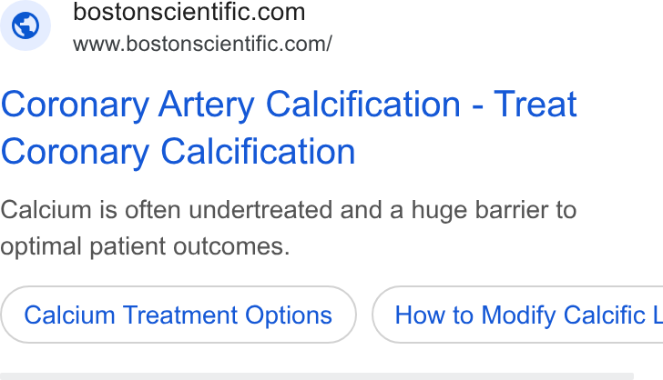 Boston Scientific ad on Google Ads: www.bostonscientific.com/ Coronary Artery Calcification - Treat Coronary Calcification Calcium is often undertreated and a huge barrier to optimal patient outcomes. Calcium Treatment Options ) ( How to Modify Calcific L