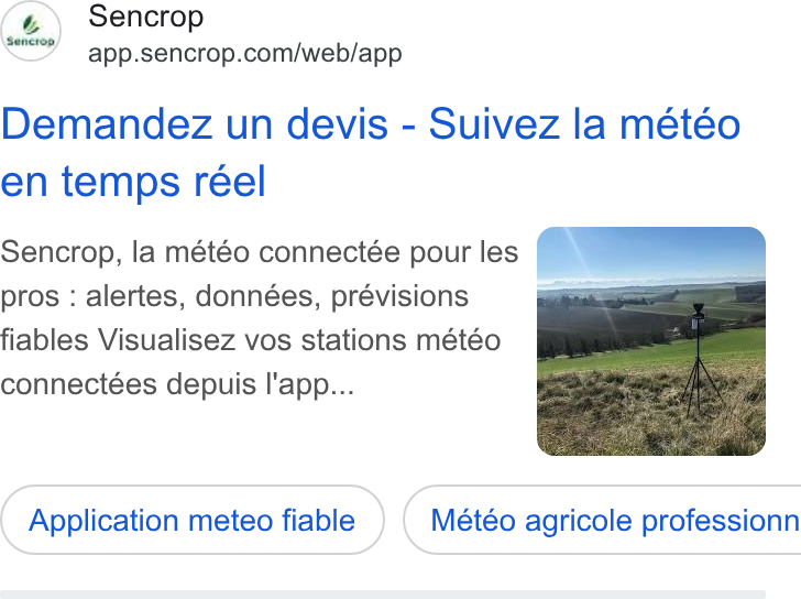 Sencrop ad on Google Ads: Demandez un devis - Suivez la météo en temps réel Sencrop, la météo connectée pour les | eee pros : alertes, données, prévisions , —- fiables Visualisez vos stations météo * ; connectées depuis I'app... Application meteo fiable }) ( Météo agricole professionn