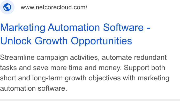 Netcore Cloud ad on Google Ads: Marketing Automation Software - Unlock Growth Opportunities Streamline campaign activities, automate redundant tasks and save more time and money. Support both short and long-term growth objectives with marketing automation software.