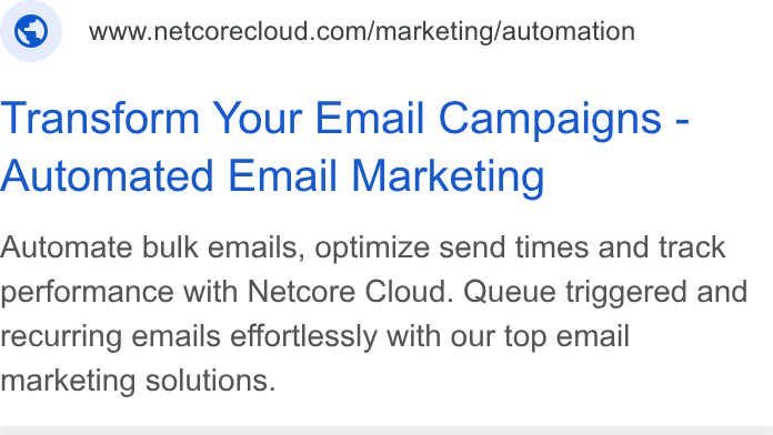 Netcore Cloud ad on Google Ads: Transform Your Email Campaigns - Automated Email Marketing Automate bulk emails, optimize send times and track performance with Netcore Cloud. Queue triggered and recurring emails effortlessly with our top email marketing solutions.