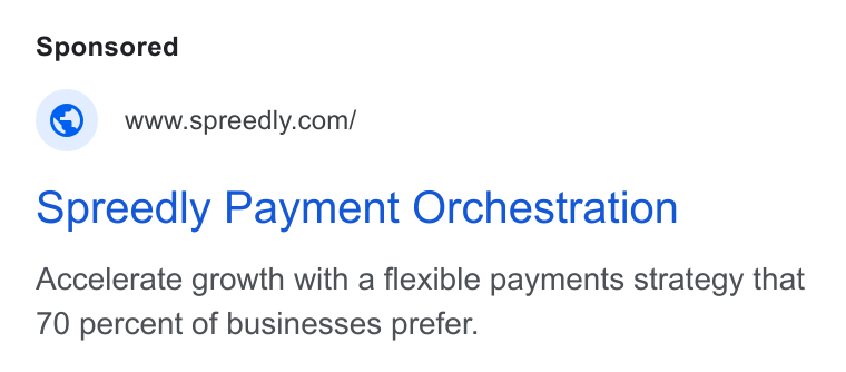 Spreedly ad on Google Ads: Spreedly Payment Orchestration Accelerate growth with a flexible payments strategy that 70 percent of businesses prefer.