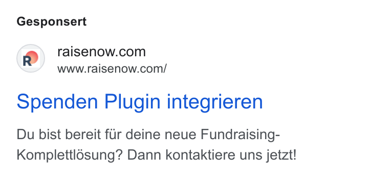 RaiseNow ad on Google Ads: www.raisenow.com/ Spenden Plugin integrieren Du bist bereit fur deine neue Fundraising- Komplettlosung? Dann kontaktiere uns jetzt!