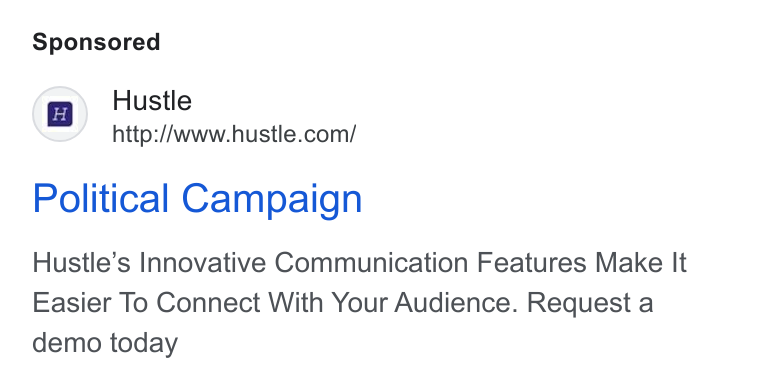 Hustle ad on Google Ads: Political Campaign Hustle’s Innovative Communication Features Make It Easier To Connect With Your Audience. Request a demo today
