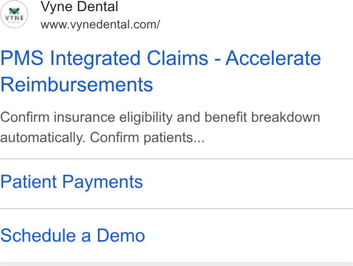 Vyne Dental ad on Google Ads: PMS Integrated Claims - Accelerate Reimbursements Confirm insurance eligibility and benefit breakdown automatically. Confirm patients... Patient Payments Schedule a Demo