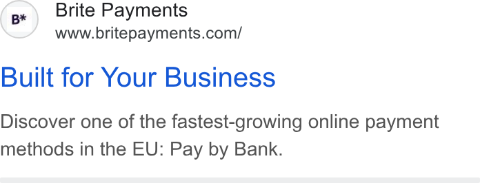 Brite Payments ad on Google Ads: Built for Your Business Discover one of the fastest-growing online payment methods in the EU: Pay by Bank.
