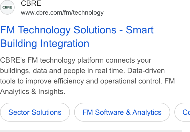 CBRE Group ad on Google Ads: FM Technology Solutions - Smart Building Integration CBRE's FM technology platform connects your buildings, data and people in real time. Data-driven tools to improve efficiency and operational control. FM Analytics & Insights. Sector Solutions FM Software & Analytics } ( Cc