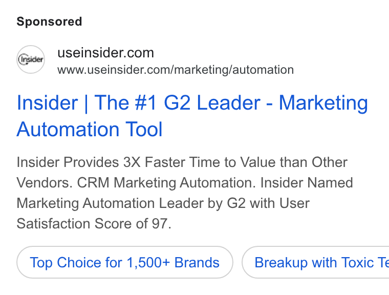 Insider ad on Google Ads: www.useinsider.com/marketing/automation Insider | The #1 G2 Leader - Marketing Automation Tool Insider Provides 3X Faster Time to Value than Other Vendors. CRM Marketing Automation. Insider Named Marketing Automation Leader by G2 with User Satisfaction Score of 97. Top Choice for 1,500+ Brands } ( Breakup with Toxic Te
