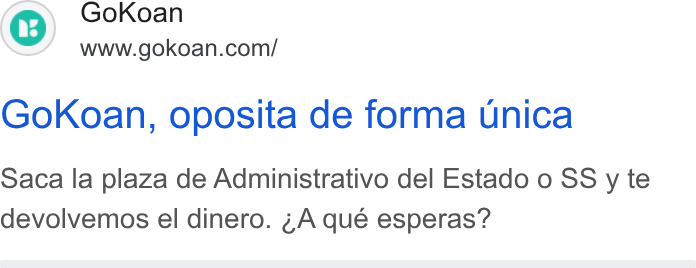 GoKoan ad on Google Ads: Gok Koan, oposita de forma unica Saca la plaza de Administrativo del Estado o SS y te devolvemos el dinero. A qué esperas?