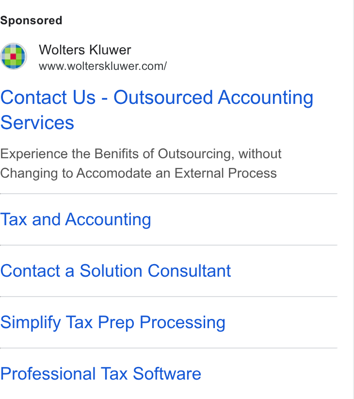 Wolters Kluwer ad on Google Ads: Contact Us - Outsourced Accounting Services Experience the Benifits of Outsourcing, without Changing to Accomodate an External Process Tax and Accounting Contact a Solution Consultant Simplify Tax Prep Processing Professional Tax Software