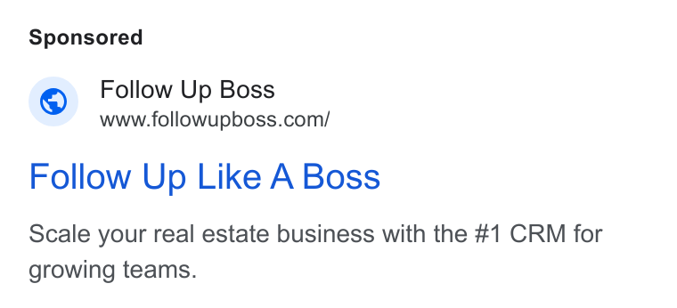 Follow Up Boss ad on Google Ads: Follow Up Like A Boss Scale your real estate business with the #1 CRM for growing teams.