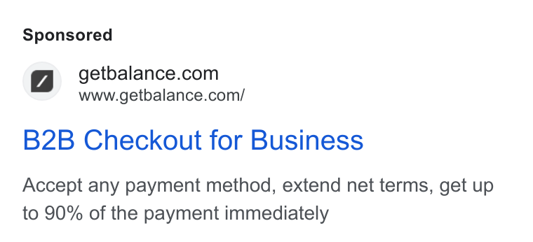 Balance ad on Google Ads: www.getbalance.com/ B2B Checkout for Business Accept any payment method, extend net terms, get up to 90% of the payment immediately