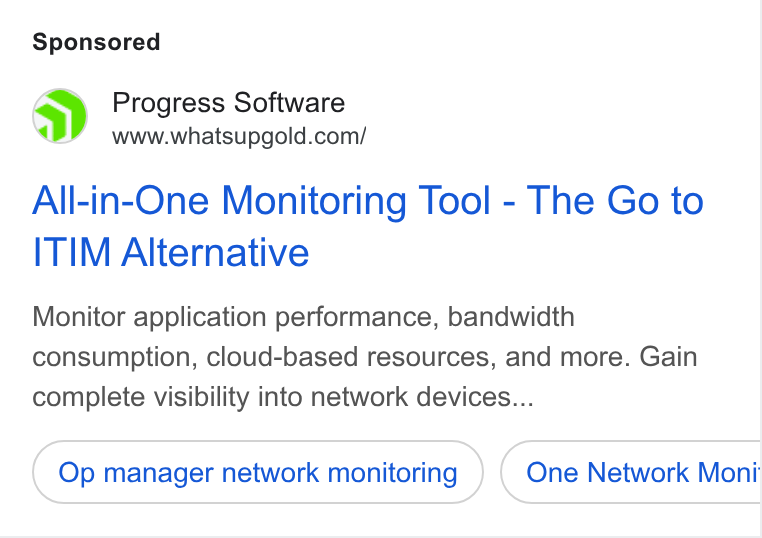 WhatsUp Gold ad on Google Ads: All-in-One Monitoring Tool - The Go to ITIM Alternative Monitor application performance, bandwidth consumption, cloud-based resources, and more. Gain complete visibility into network devices... Op manager network monitoring One Network Moni