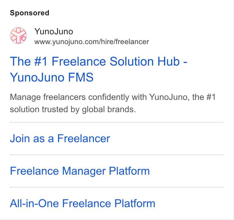 YunoJuno ad on Google Ads: The #1 Freelance Solution Hub - Yuno Juno FMS Manage freelancers confidently with Yuno Juno, the #1 solution trusted by global brands. Join as a Freelancer Freelance Manager Platform All-in-One Freelance Platform